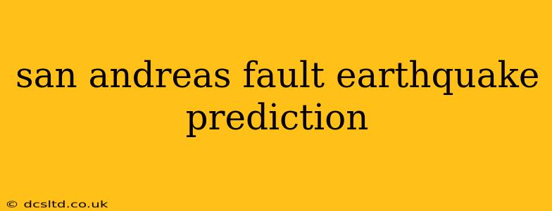 san andreas fault earthquake prediction