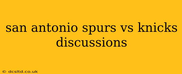 san antonio spurs vs knicks discussions