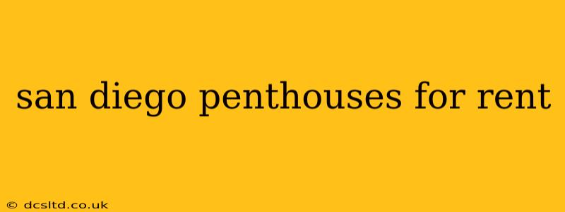 san diego penthouses for rent