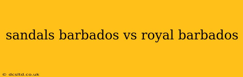 sandals barbados vs royal barbados
