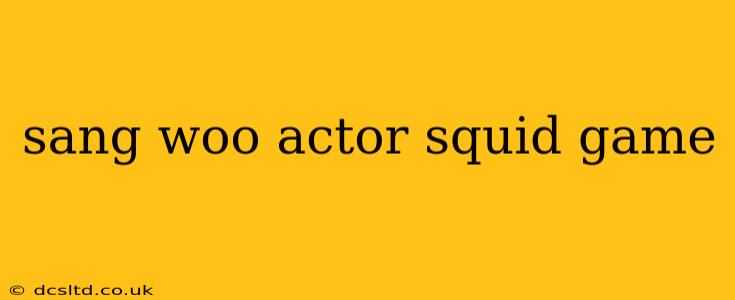 sang woo actor squid game