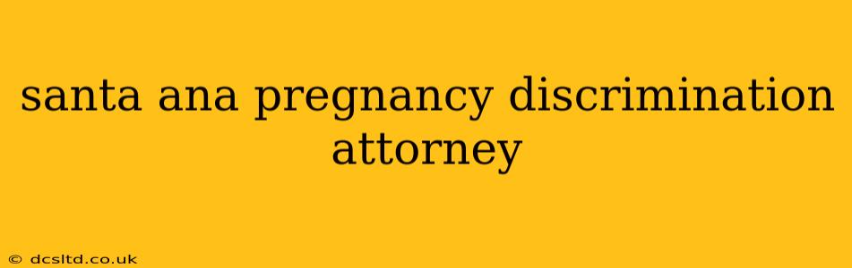 santa ana pregnancy discrimination attorney