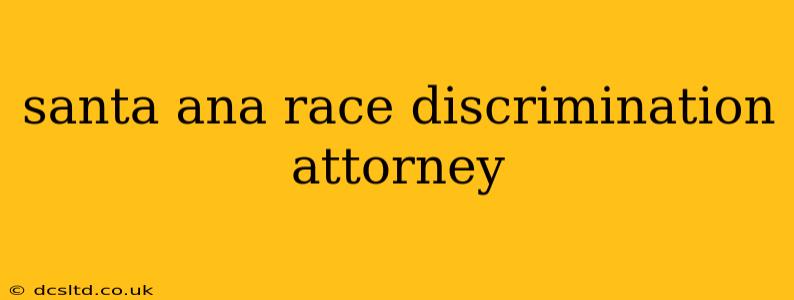 santa ana race discrimination attorney