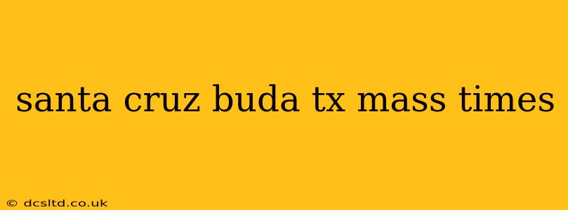 santa cruz buda tx mass times