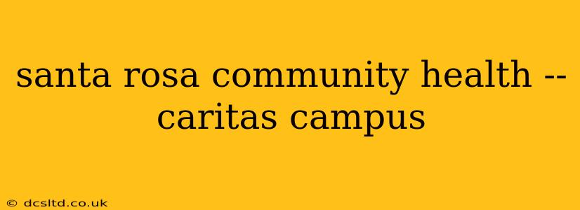 santa rosa community health -- caritas campus