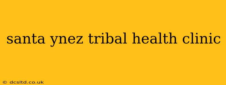 santa ynez tribal health clinic