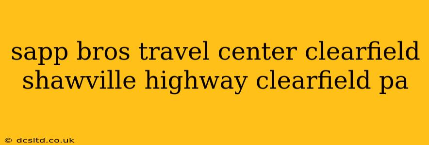 sapp bros travel center clearfield shawville highway clearfield pa
