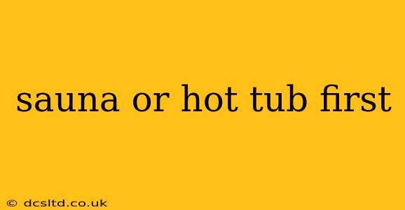 sauna or hot tub first