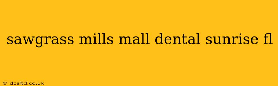 sawgrass mills mall dental sunrise fl