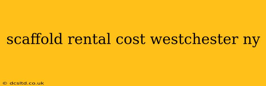 scaffold rental cost westchester ny