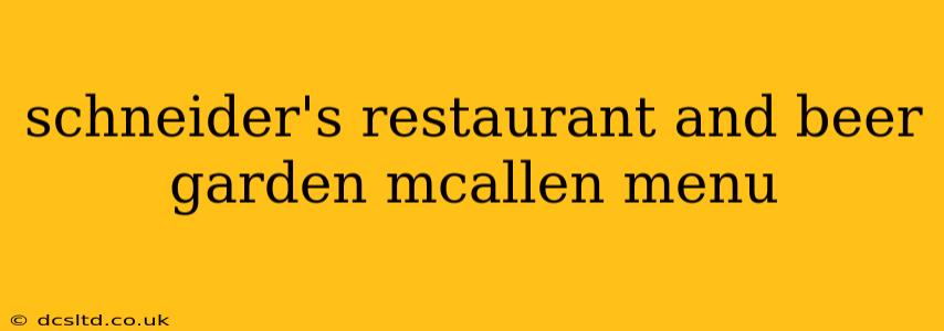 schneider's restaurant and beer garden mcallen menu