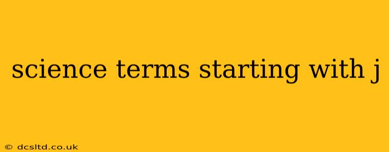 science terms starting with j