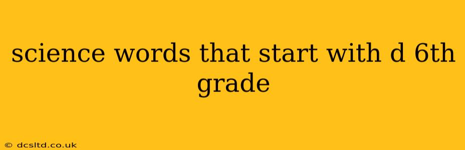 science words that start with d 6th grade