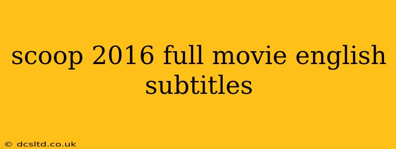 scoop 2016 full movie english subtitles