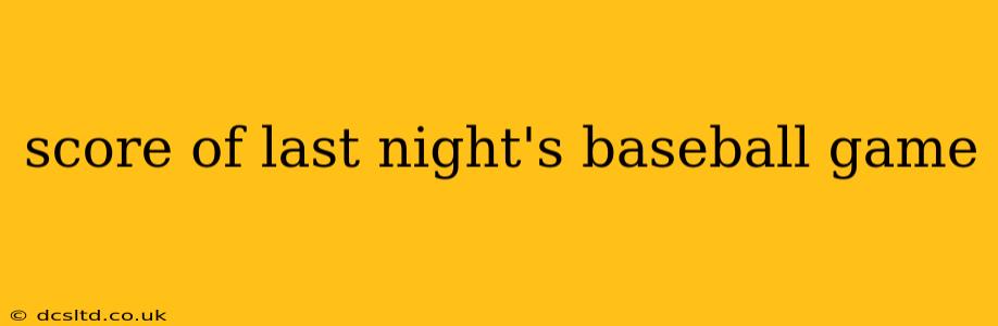 score of last night's baseball game