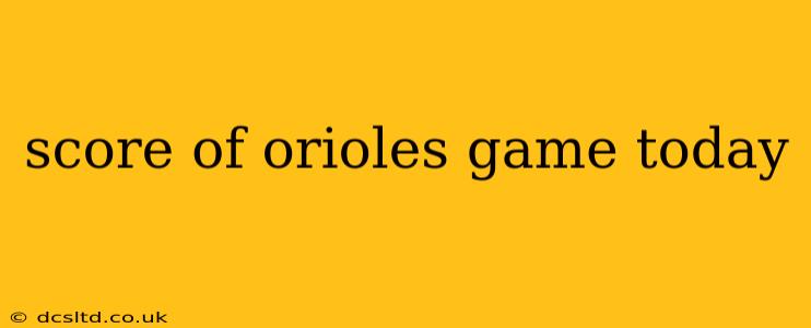 score of orioles game today