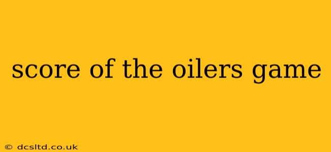 score of the oilers game score of the oilers game