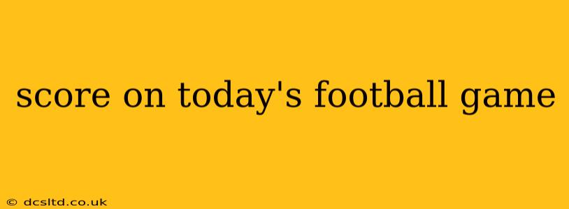 score on today's football game