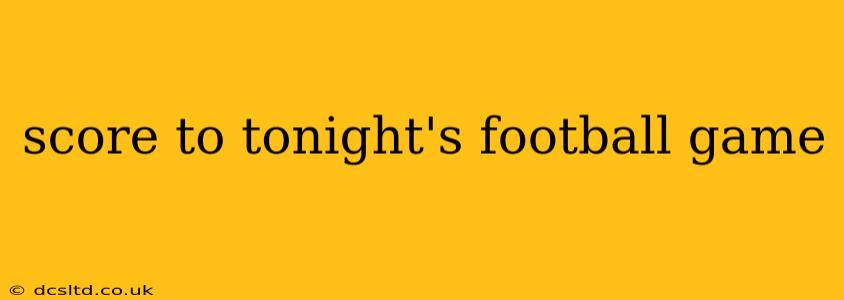 score to tonight's football game score to tonight's football game