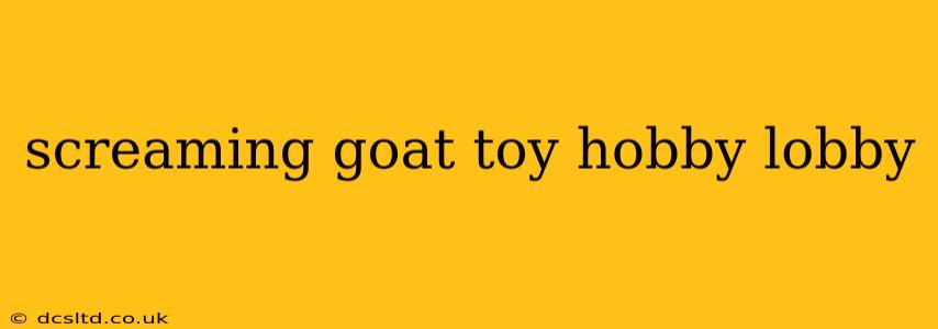 screaming goat toy hobby lobby