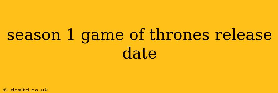 season 1 game of thrones release date