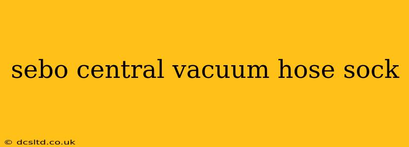 sebo central vacuum hose sock