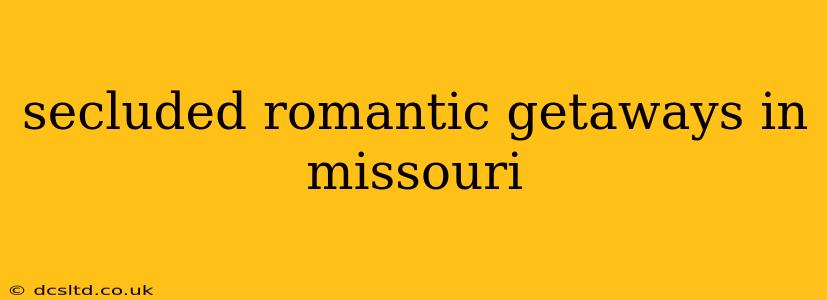 secluded romantic getaways in missouri