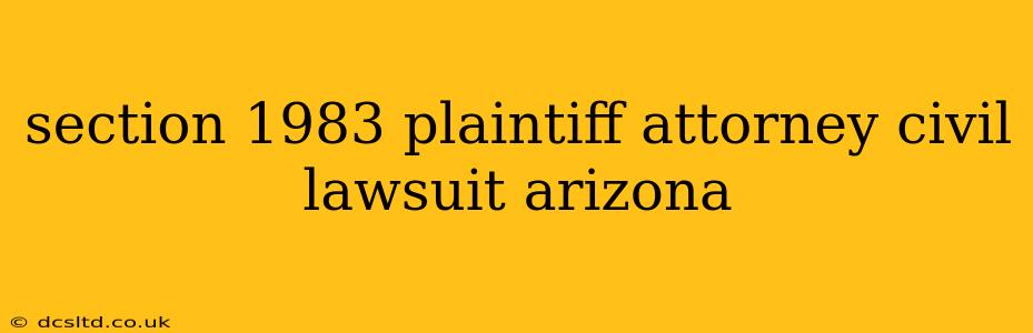section 1983 plaintiff attorney civil lawsuit arizona
