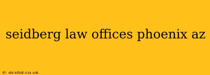 seidberg law offices phoenix az