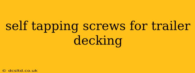self tapping screws for trailer decking