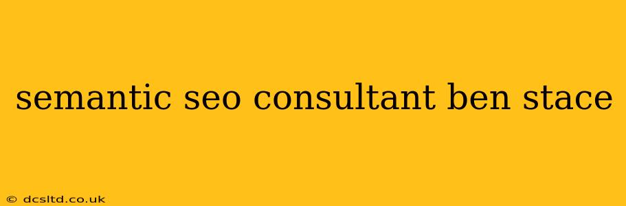 semantic seo consultant ben stace