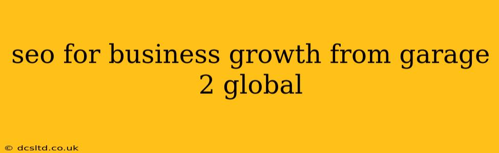 seo for business growth from garage 2 global