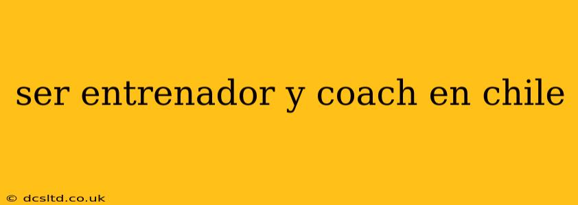 ser entrenador y coach en chile