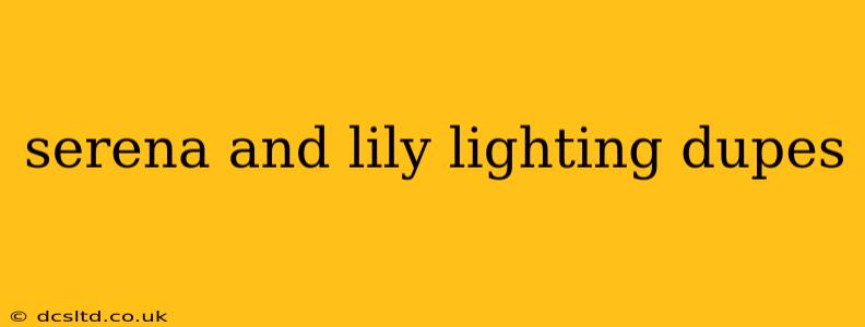 serena and lily lighting dupes