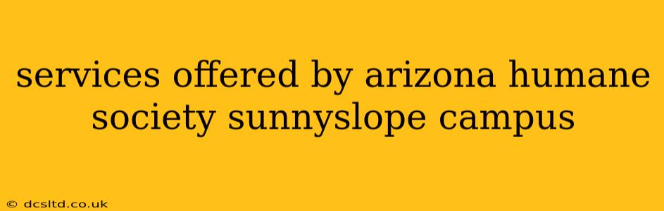 services offered by arizona humane society sunnyslope campus