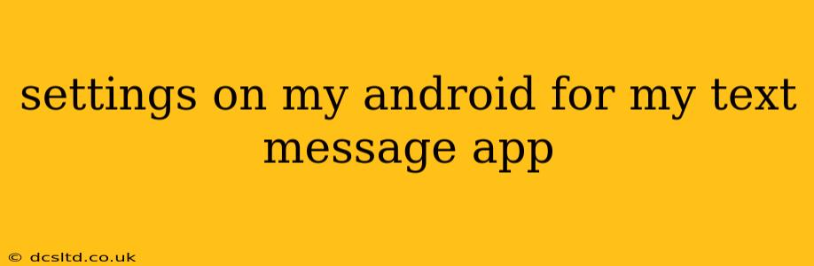 settings on my android for my text message app
