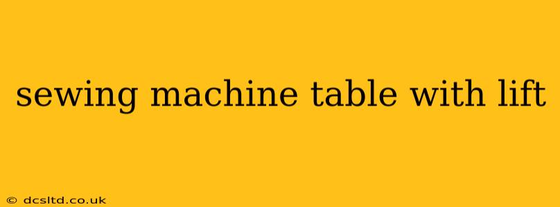 sewing machine table with lift