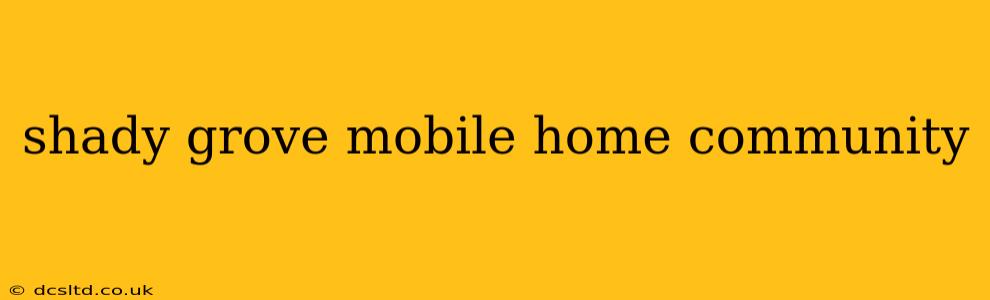 shady grove mobile home community