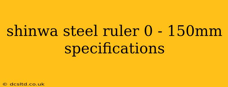 shinwa steel ruler 0 - 150mm specifications