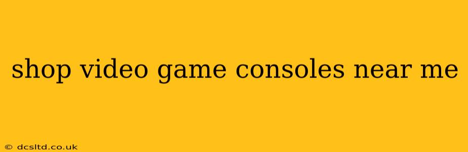 shop video game consoles near me