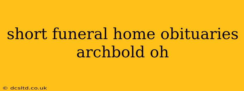 short funeral home obituaries archbold oh