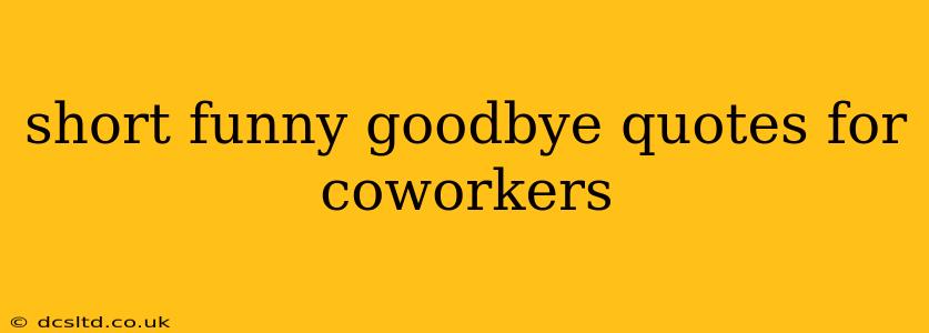 short funny goodbye quotes for coworkers