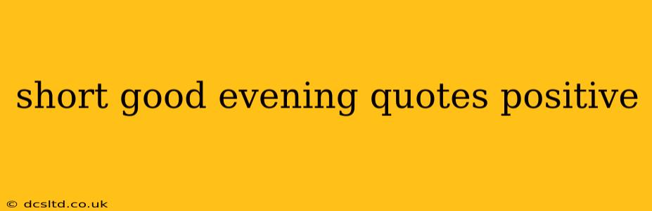 short good evening quotes positive
