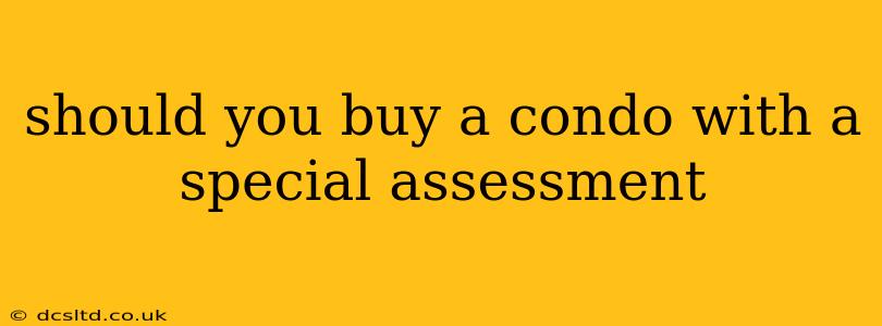should you buy a condo with a special assessment