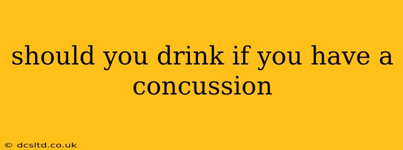 should you drink if you have a concussion