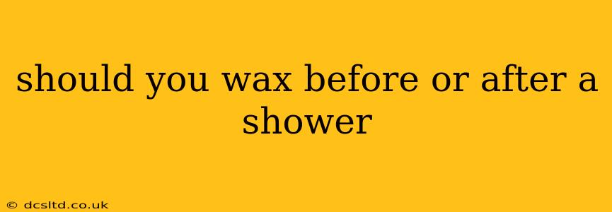 should you wax before or after a shower
