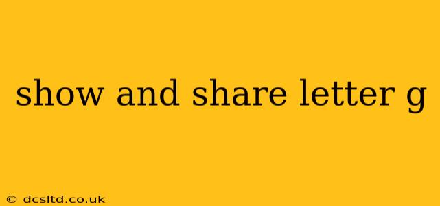 show and share letter g