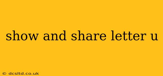 show and share letter u