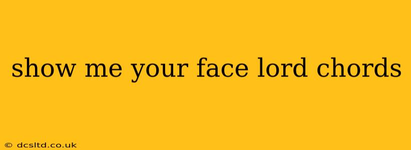 show me your face lord chords