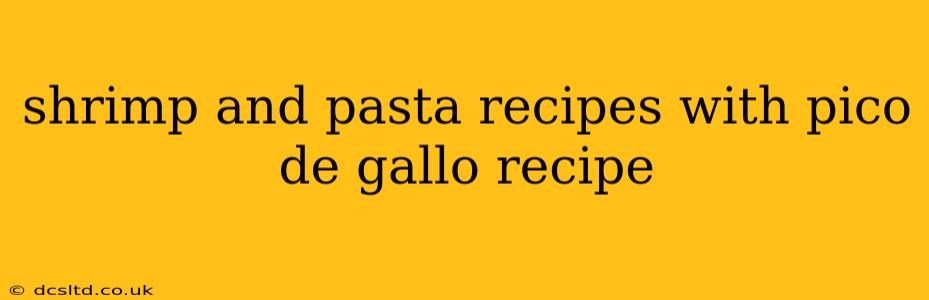 shrimp and pasta recipes with pico de gallo recipe